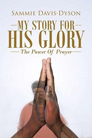 My Story for His Glory de Sammie Davis-Dyson