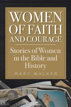 Women of Faith and Courage de Mary Walker