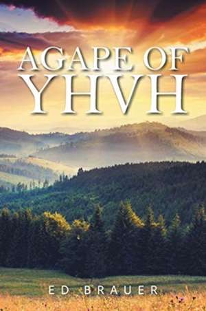 Agape of YHVH de Ed Brauer