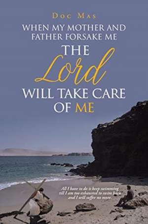 When My Mother and Father Forsake Me, the Lord will take care of me de Doc Mas