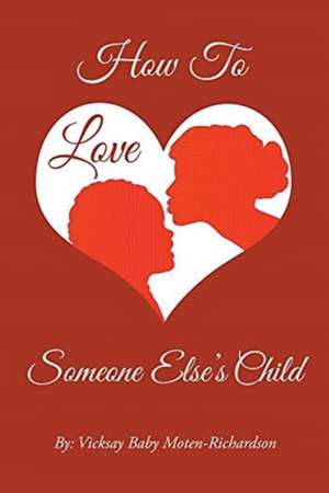 How I Loved Someone Else's Child While I Suffered de Vicksay Baby Moten-Richardson