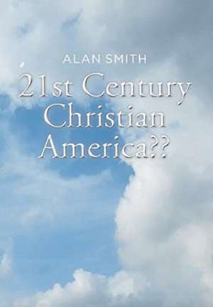 21st Century Christian America?? de Alan Smith