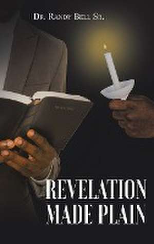 Revelation Made Plain de Randy Bell Sr.