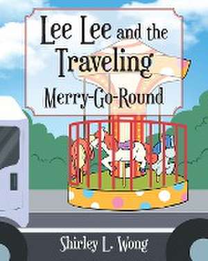 Lee Lee and the Traveling Merry-Go-Round de Shirley L. Wong