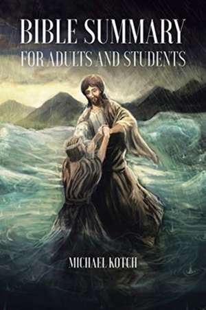 Bible Summary for Adults and Students de Michael Kotch