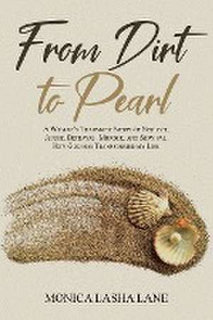 From Dirt to Pearl de Monica Lasha Lane