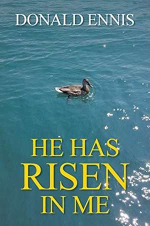 He Has Risen In Me de Donald Ennis