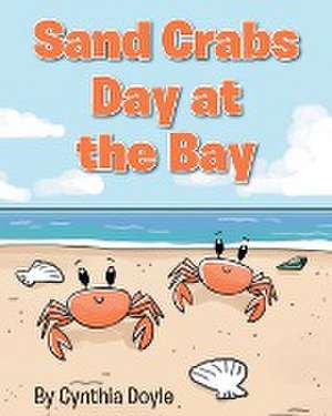 Sand Crabs Day at the Bay de Cynthia Doyle