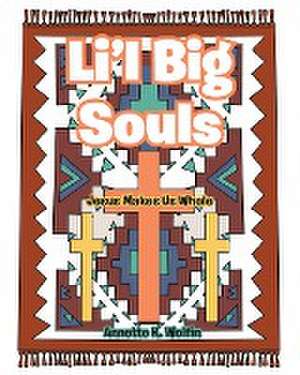 Li'l Big Souls: Jesus Makes Us Whole de Annette K. Wolfin