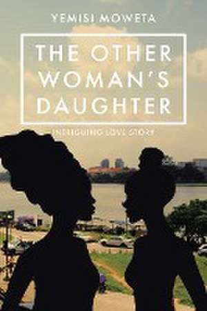 The Other Woman's Daughter de Yemisi Moweta