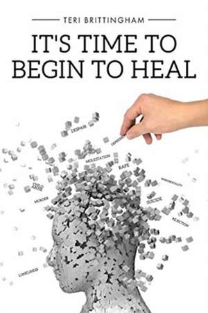 It's Time to Begin to Heal de Teri Brittingham