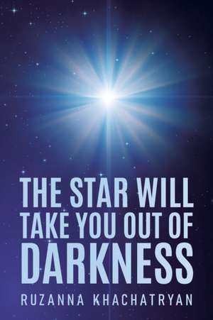 The Star Will Take You Out of Darkness de Ruzanna Khachatryan