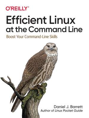 Efficient Linux at the Command Line de Daniel J. Barrett