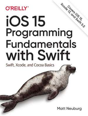 iOS 15 Programming Fundamentals with Swift de Matt Neuburg