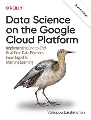 Data Science on the Google Cloud Platform, 2E de Valliappa Lakshmana