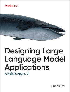 Designing Large Language Model Applications de Suhas Pai