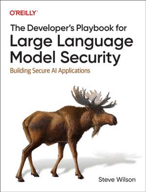 The Developer's Playbook for Large Language Model Security de Steve Wilson