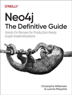 Neo4j: The Definitive Guide de Christophe Willemsen