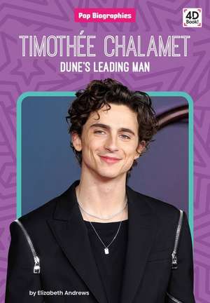 Timoth&#1081;e Chalamet: Dune's Leading Man de Elizabeth Andrews