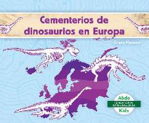 Cementerios de Dinosaurios En Europa (Dinosaur Graveyards in Europe) de Grace Hansen