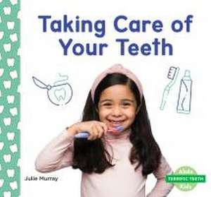 Taking Care of Your Teeth de Julie Murray