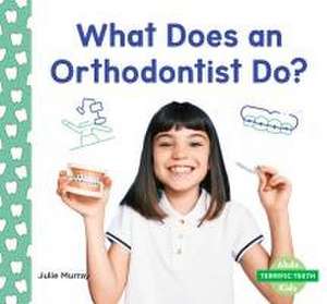 What Does an Orthodontist Do? de Julie Murray