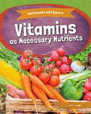 Vitamins as Necessary Nutrients de Ashley Gish