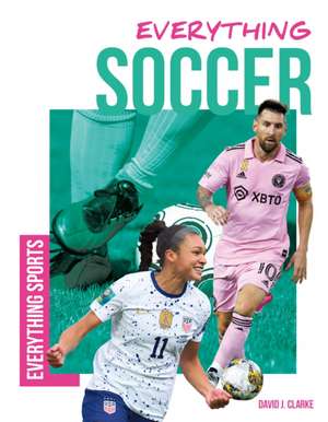 Everything Soccer de David J Clarke
