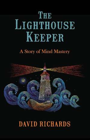 The Lighthouse Keeper: A Story of Mind Mastery de David Richards