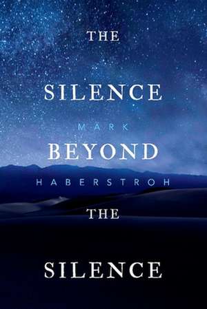 The Silence Beyond the Silence de Mark Haberstroh