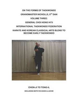 On the Forms of Taekwondo: Volume Three: The Itf Forms of General Choi Volume 3 de Robert Nicholls