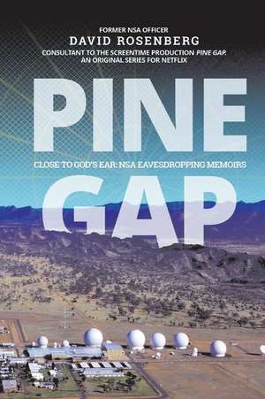 Pine Gap: Close to God's Ear: NSA Eavesdropping Memoirs de David Rosenberg