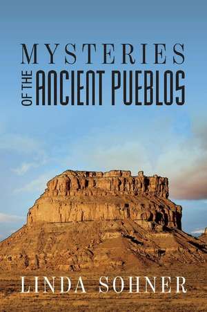 Mysteries of the Ancient Pueblos de Linda Sohner