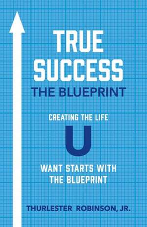 True Success the Blueprint de Thurlester Robinson