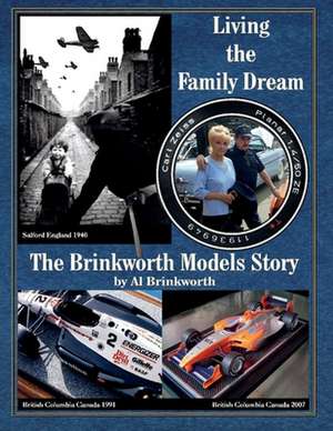 Living the Family Dream - The Brinkworth Models Story de Al Brinkworth