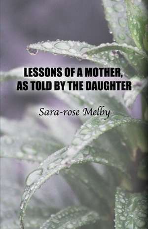 Lessons of a Mother, as Told by the Daughter de Sara-Rose Melby