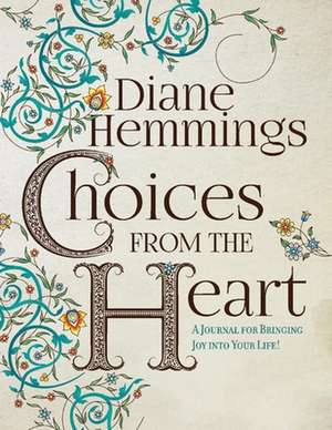 Choices from the Heart: A Journal for Bringing Joy Into Your Life! de Diane Hemmings