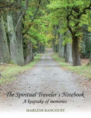 The Spiritual Traveler's Notebook: A Keepsake of Memories de Marlene Rancourt