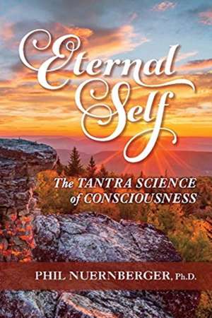 Eternal Self: The Tantra Science of Consciousness de Phil Nuernberger