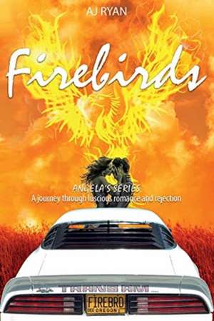 Firebirds: Angela's Riveting Journey Through Luscious Romance and Rejection Volume 1 de Aj Ryan