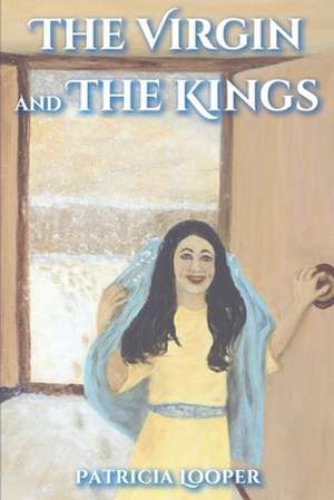 The Virgin and the Kings de Patricia Looper