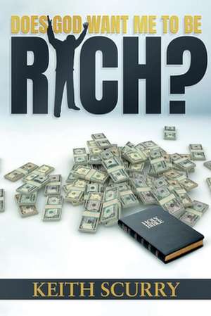 Does God Want Me to Be Rich? de Keith Scurry