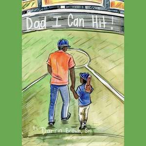 Dad, I Can Hit! de Darrin Brown