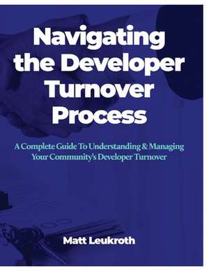 Navigating the Developer Turnover Process: A Complete Guide to Understanding & Managing Your Community's Developer Turnover de Matthew Leukroth