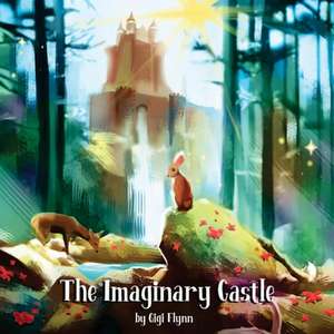 The Imaginary Castle: Volume 1 de Gigi Flynn