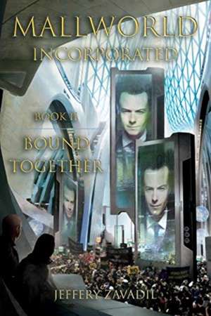 Mallworld, Incorporated: Bound Together: Book II of the Mallworld-Rebound Trilogy Volume 2 de Jeffery Zavadil