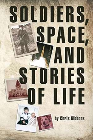 Soldiers, Space, and Stories of Life de Chris Gibbons