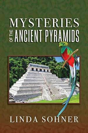 Mysteries of the Ancient Pyramids de Linda Sohner