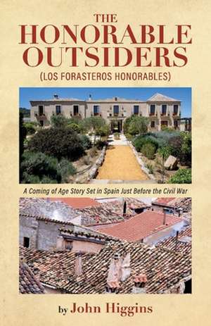 The Honorable Outsiders: A Coming of Age Story Set in Spain Just Before the Civil War de John Higgins