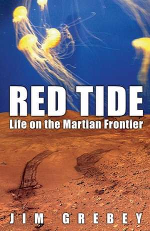 Red Tide: Life on the Martian Frontier de Jim Grebey